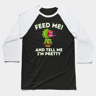 Feed Me! And Tell Me I'm Pretty Funny Carnivorous Plant Baseball T-Shirt